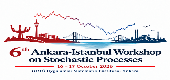 6th Ankara-Istanbul Workshop on Stochastic Processes, 16–17 October 2026, ODTÜ Uygulamalı Matematik Enstitüsü, Ankara